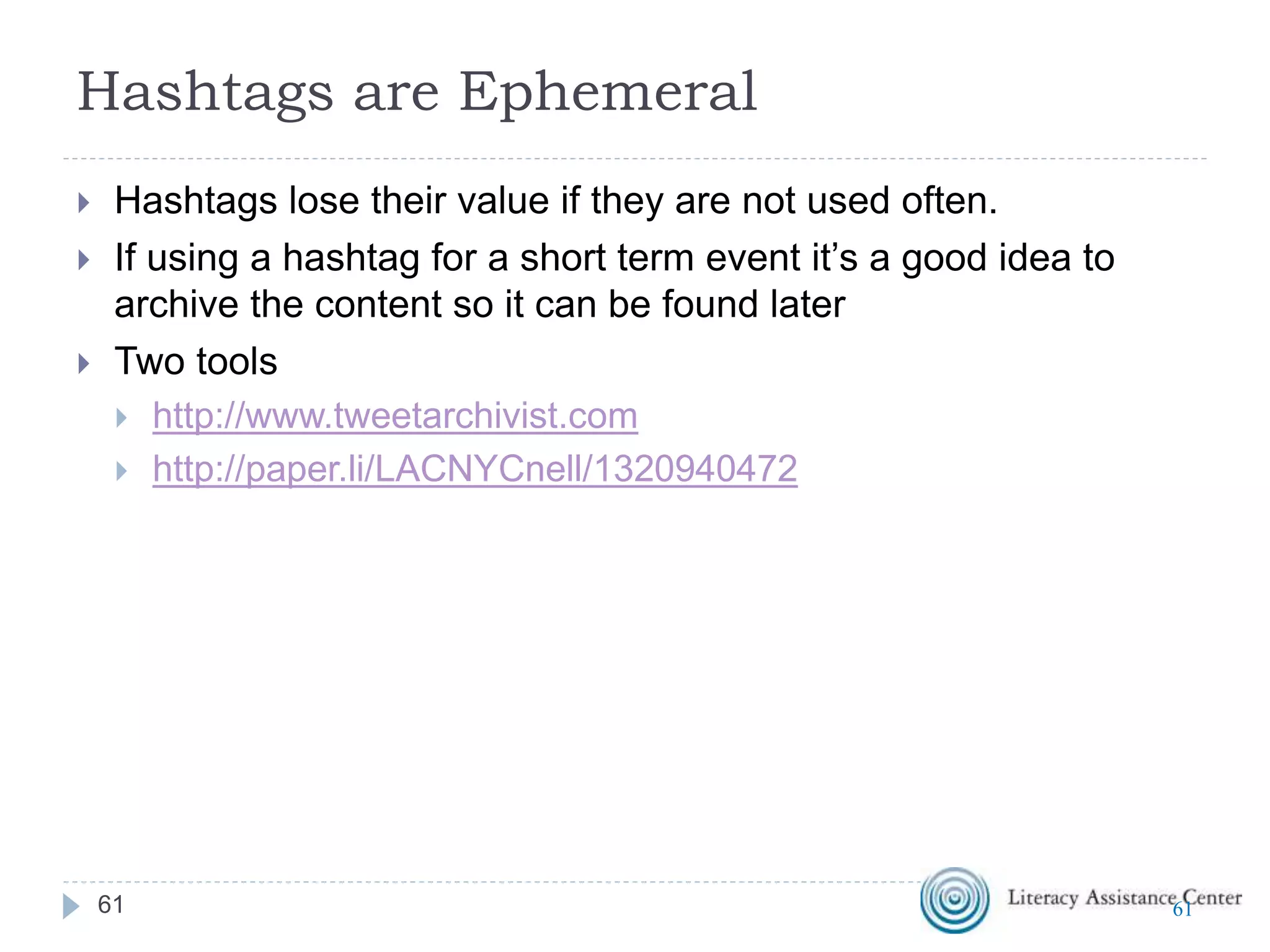Hashtags vs Mentions
 Hashtags have # in front of them (no spaces allowed)
 Hashtags are like signposts to content
 Mentions start with @ followed by a person or organization’s twitter
name (no spaces allowed)
 Mentions help connect people who tweet (tweeple?)
 Mentions are like sign posts to other people who tweet
6161
 
