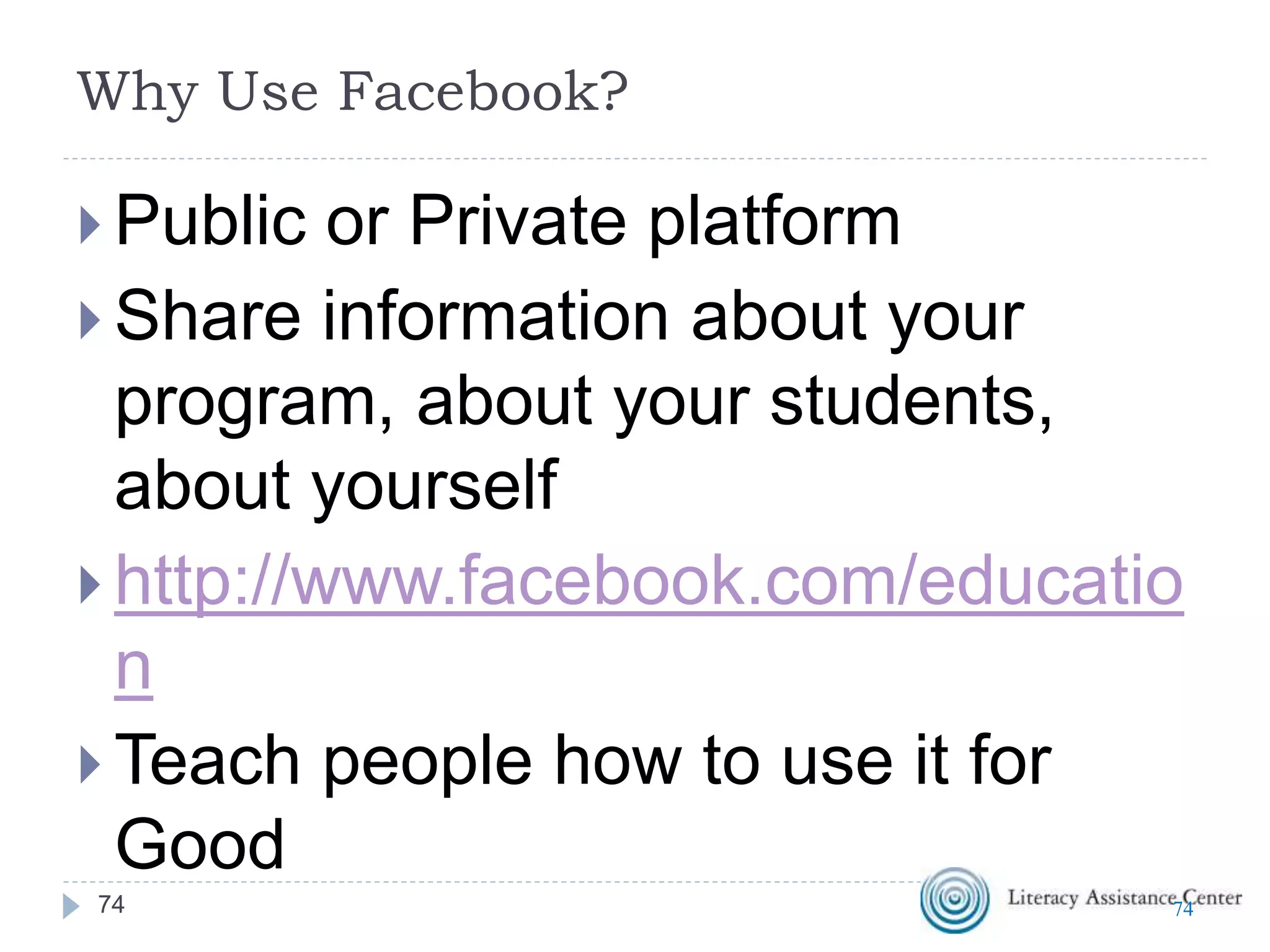 What is Facebook?
 Originally a form of online
yearbook
 Now a social media platform for
sharing all kinds of information
7474
 