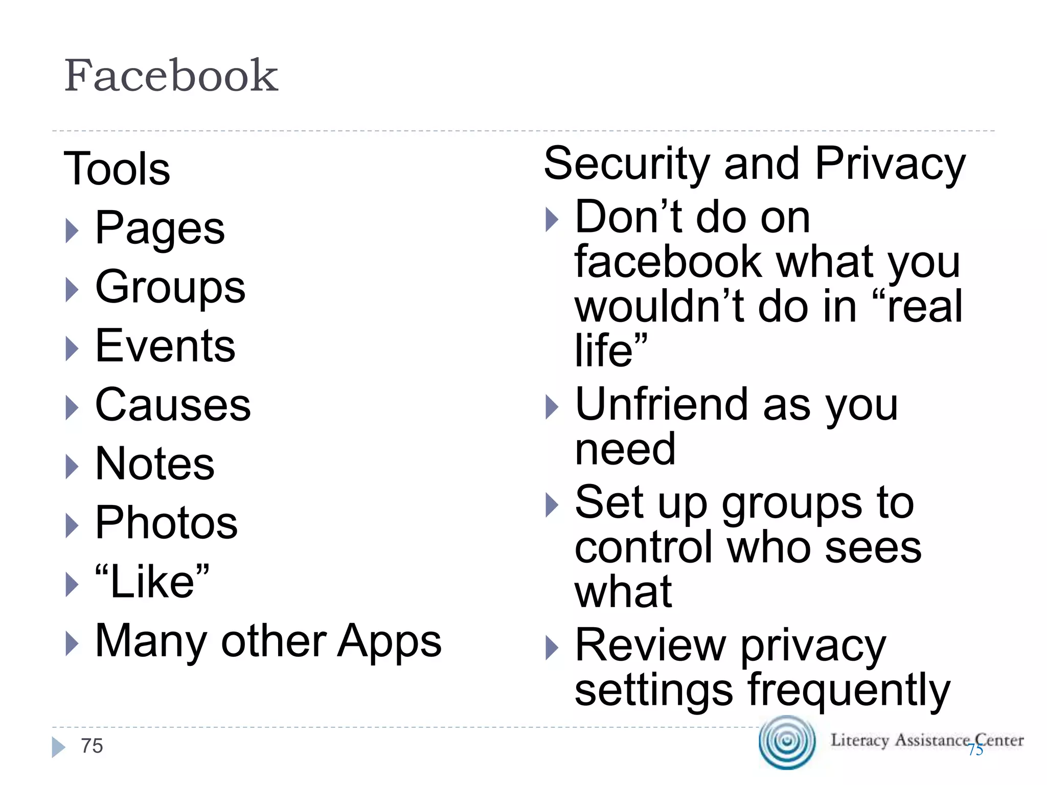 Why Use Facebook?
 Public or Private platform
 Share information about your
program, about your students,
about yourself
 http://www.facebook.com/educatio
n
 Teach people how to use it for
Good
7575
 