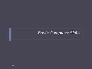 Basic Computer Skills
33
 