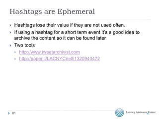 Hashtags vs Mentions
 Hashtags have # in front of them (no spaces allowed)
 Hashtags are like signposts to content
 Mentions start with @ followed by a person or organization’s twitter
name (no spaces allowed)
 Mentions help connect people who tweet (tweeple?)
 Mentions are like sign posts to other people who tweet
6161
 