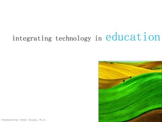 integrating technology in    education




Presented by: Brent Daigle, Ph.D.
 