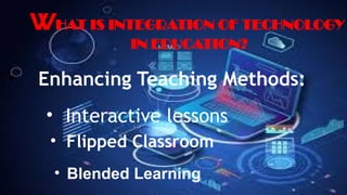 INTEGRATING TECHNOLOGY IN EDUCATION IN TEACHING AND LEARNING.pptx