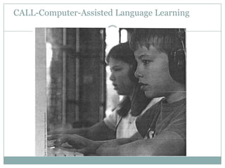 CALL-Computer-Assisted Language Learning
 
