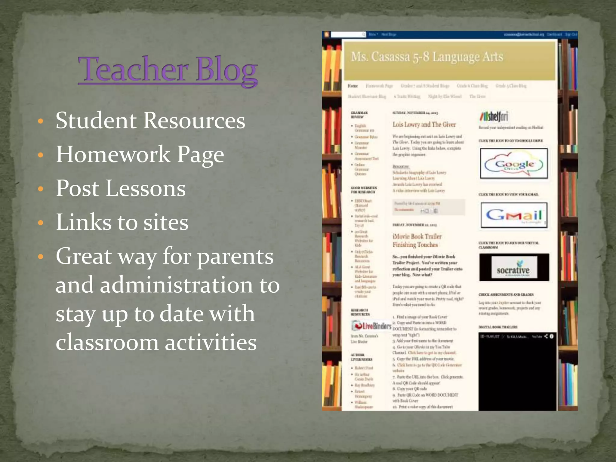 • Student Resources
• Homework Page
• Post Lessons
• Links to sites
• Great way for parents
and administration to
stay up to date with
classroom activities
 