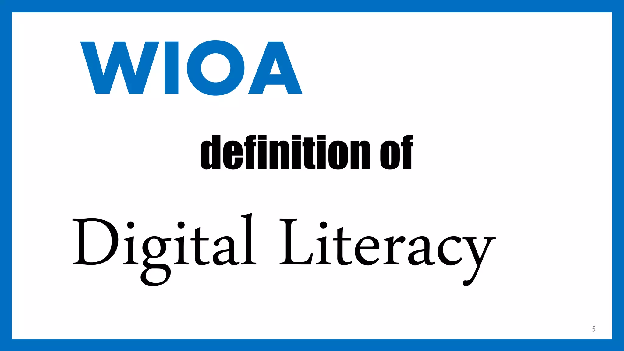 WIOA
5
definition of
Digital Literacy
 