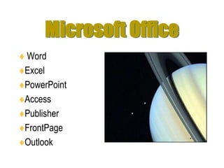 Microsoft Office WordExcelPowerPointAccessPublisherFrontPageOutlook