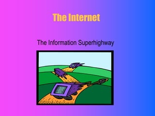 The Internet The Information Superhighway