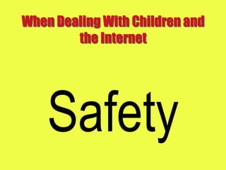 When Dealing With Children and the InternetSafety