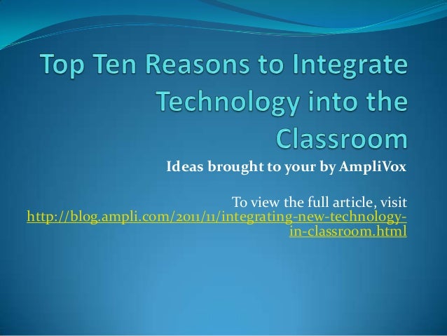 Integrating Technology Into The Classroom Integrating Technology Into The Classroom