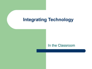 Integrating Technology In the Classroom 