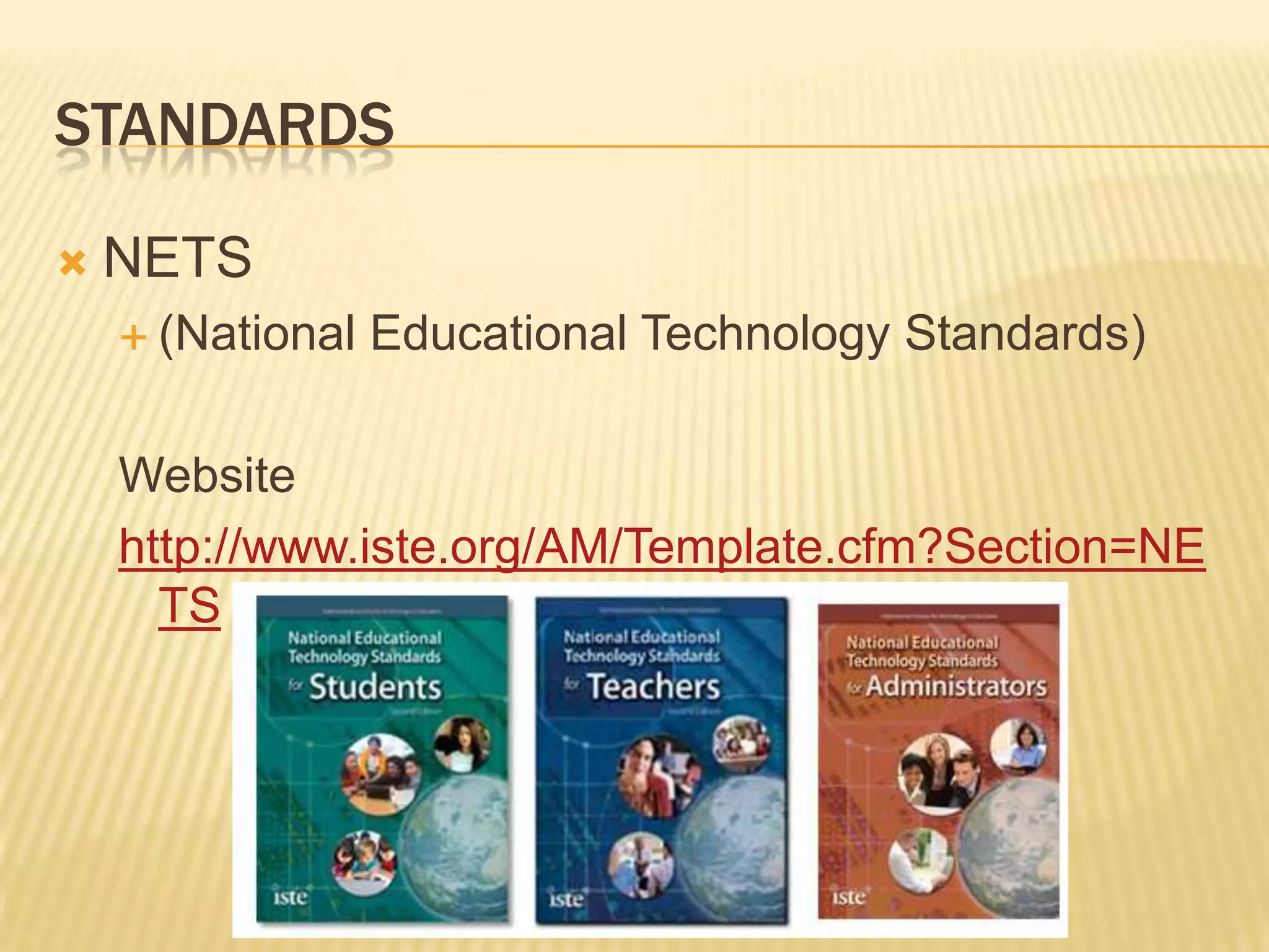 STANDARDSNETS (National Educational Technology Standards)Websitehttp://www.iste.org/AM/Template.cfm?Section=NETS