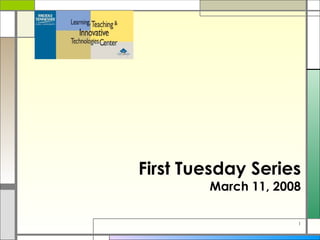 First Tuesday Series March 11, 2008 