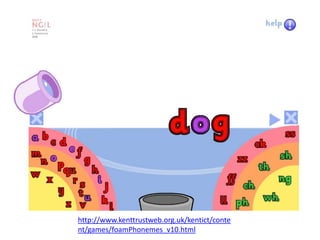 http://www.kenttrustweb.org.uk/kentict/conte
nt/games/foamPhonemes_v10.html
 