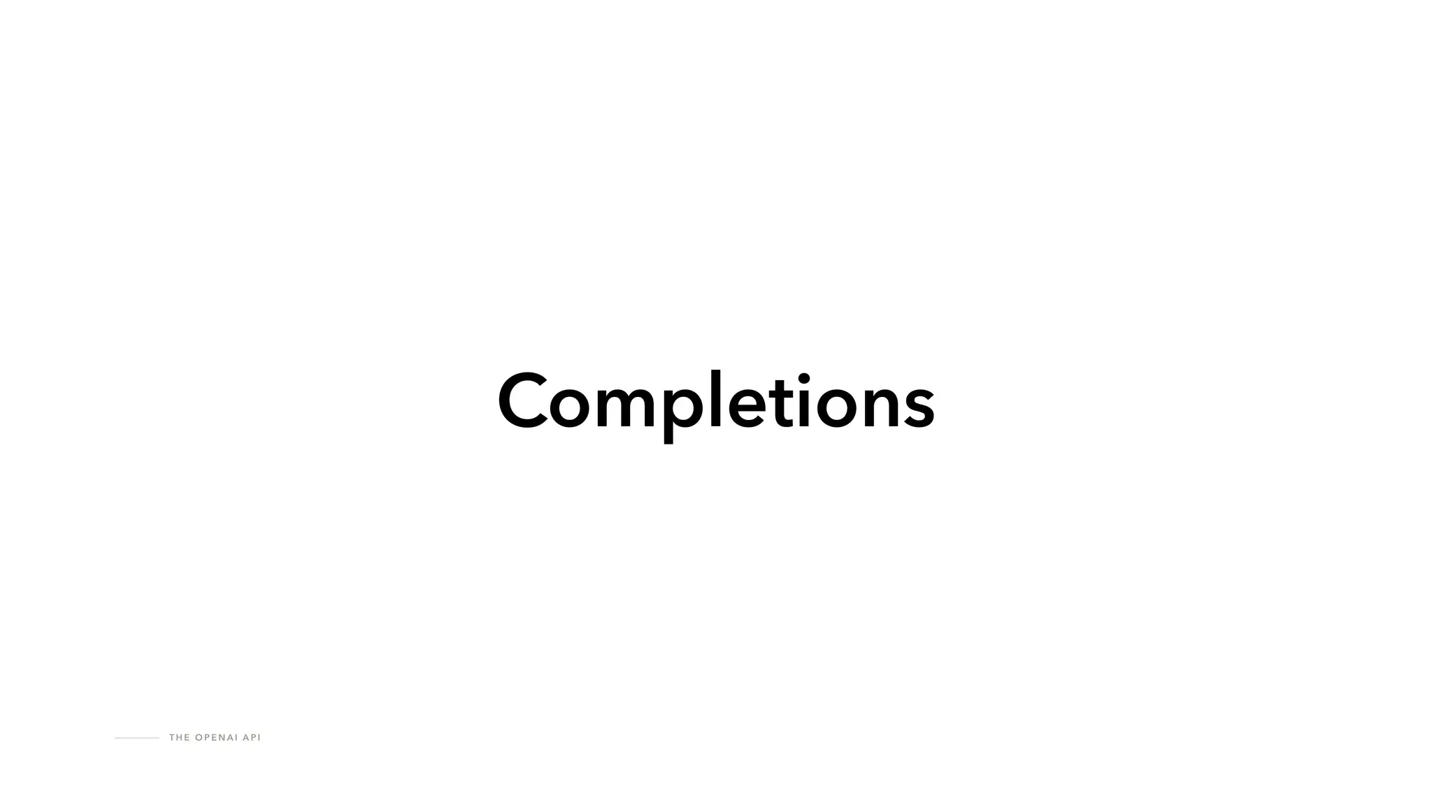 T H E O P E N A I A P I
Completions
 