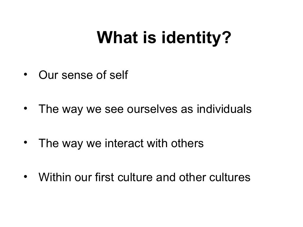 What is identity?• Our sense