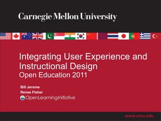 Integrating User Experience and
Instructional Design
Open Education 2011
Bill Jerome
Renee Fisher
 