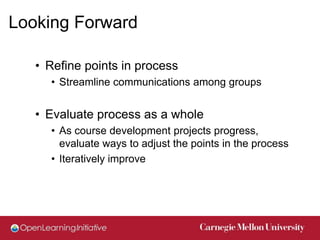Looking Forward

   • Refine points in process
     • Streamline communications among groups


   • Evaluate process as a ...