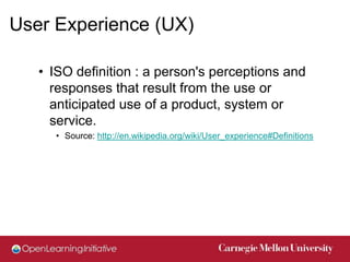 User Experience (UX)

   • ISO definition : a person's perceptions and
     responses that result from the use or
     ant...