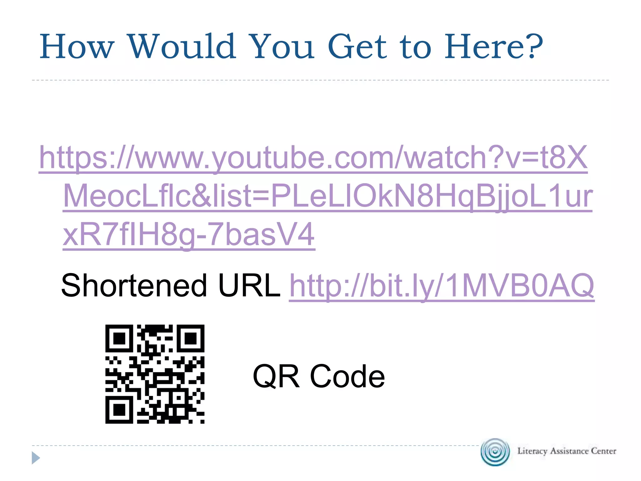 How Would You Get to Here?
https://www.youtube.com/watch?v=t8X
MeocLflc&list=PLeLlOkN8HqBjjoL1ur
xR7fIH8g-7basV4
Shortened URL http://bit.ly/1MVB0AQ
QR Code
 