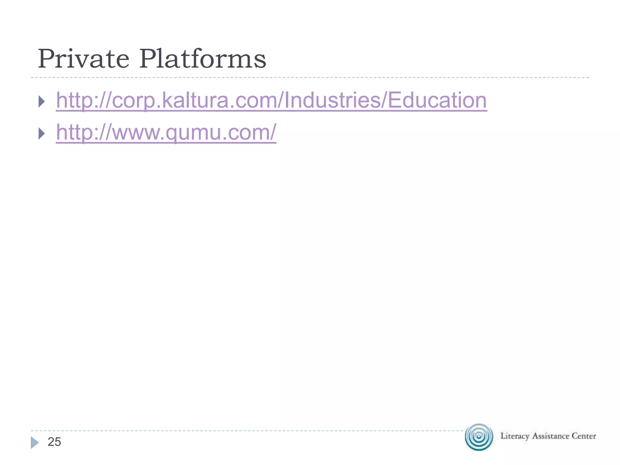 Private Platforms
25
 http://corp.kaltura.com/Industries/Education
 http://www.qumu.com/
 