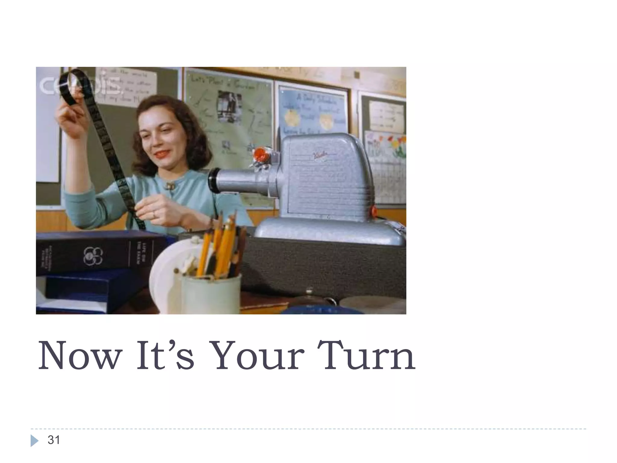 31
Now It’s Your Turn
 