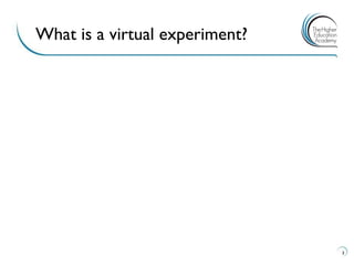 3 
What is a virtual experiment?  