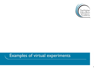 Examples of virtual experiments 
5  