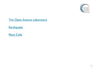 The Open Science Laboratory 
Earthquake 
Plant Cells 
 