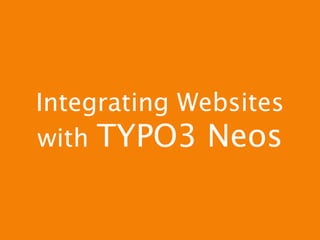 Integrating Websites
with TYPO3 Neos
 