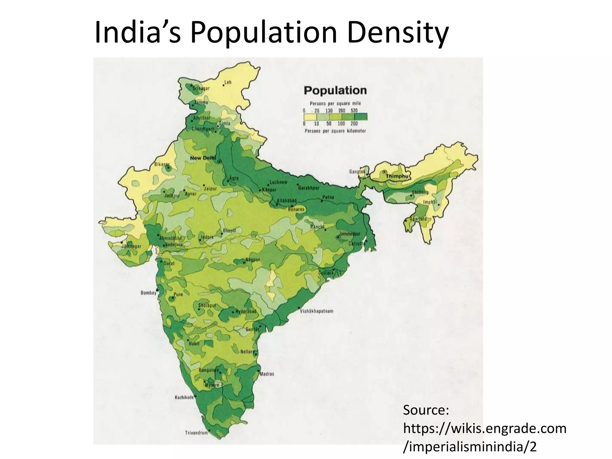 India’s Population Density

Source:
https://wikis.engrade.com
/imperialisminindia/2

 