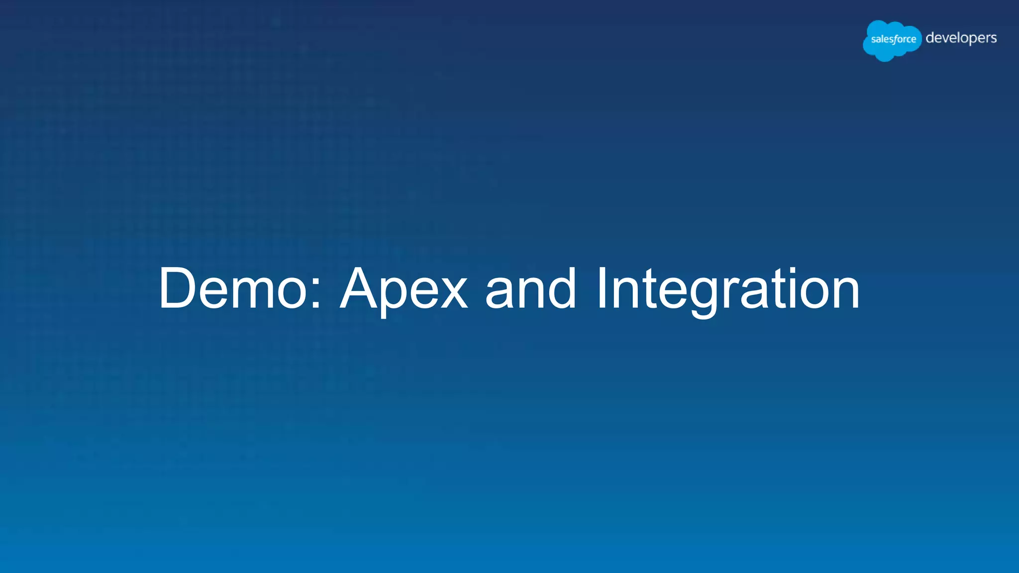 Demo: Apex and Integration
 