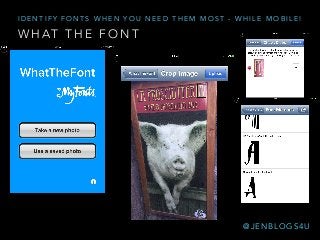 W H AT T H E F O N T
I D E N T I F Y F O N T S W H E N Y O U N E E D T H E M M O S T - W H I L E M O B I L E !
@ J E N B L O G S 4 U
 