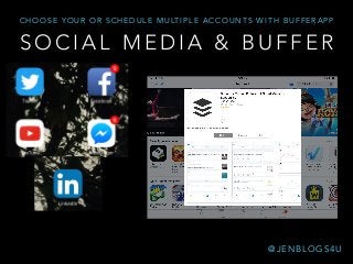 S O C I A L M E D I A & B U F F E R
C H O O S E Y O U R O R S C H E D U L E M U LT I P L E A C C O U N T S W I T H B U F F E R A P P
@ J E N B L O G S 4 U
 