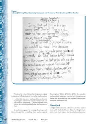     TEACHINGTIPS     TEACHINGTIPS     TEACHINGTIPS     TEACHINGTIPS     TEACHINGTIPS     TEACHI
GTIPS    TEACHINGTIPS     TEACHINGTIPS     TEACHINGTIPS     TEACHINGTIPS     TEACHINGTIPS     T
IPS    TEACHINGTIPS     TEACHINGTIPS     TEACHINGTIPS     TEACHINGTIPS     TEACHINGTIPS     TEA
HINGTIPS    TEACHINGTIPS     TEACHINGTIPS     TEACHINGTIPS     TEACHINGTIPS     TEACHINGTIPS     T
TIPS    TEACHINGTIPS     TEACHINGTIPS     TEACHINGTIPS     TEACHINGTIPS     TEACHINGTIPS     TEA
    TEACHINGTIPS     TEACHINGTIPS     TEACHINGTIPS     TEACHINGTIPS     TEACHINGTIPS     TEACHI
HINGTIPS    TEACHINGTIPS     TEACHINGTIPS     TEACHINGTIPS     TEACHINGTIPS     TEACHINGTIPS     T
TIPS    TEACHINGTIPS     TEACHINGTIPS     TEACHINGTIPS     TEACHINGTIPS     TEACHINGTIPS     TEA
NGTIPS    TEACHINGTIPS     TEACHINGTIPS     TEACHINGTIPS     TEACHINGTIPS     TEACHINGTIPS    
526 The Reading Teacher      Vol. 64, No. 7      April 2011
thinking (see Whitin & Whitin, 2000). Because the
mathematical ideas are constructed through group
interaction, students help one another learn to com-
municate mathematically.
Class Book
Using a similar process, a teacher can make a class
book with students. Once a shared writing is com-
pleted on chart paper, the teacher numbers the
This teacher valued shared writing as an engag-
ing strategy to help students internalize mathematics:
I feel that this experience has helped them go beyond
recording the information in their math journals and
just doing our assignments.... I think it helped to make
it more personal and [validate] what was important to
them.
As students engaged in revising, they improved
the writing while extending their mathematical
Figure 4
A Shared Writing About Geometry Composed and Revised by Third Graders and Their Teacher
 