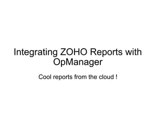 Integrating ZOHO Reports with OpManager Cool reports from the cloud ! 