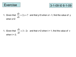 Exercise  3-1-09 t0 6-1-09 Given that  and that y=5 when x= -1, find the value of  y  when x=2 Given that  and that v=2 when t = 1, find the value of  v  when t = 2. 