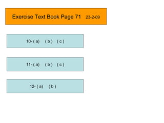 Exercise Text Book Page 71   23-2-09 10- ( a)  ( b )  ( c ) 11- ( a)  ( b )  ( c ) 12- ( a)  ( b )  