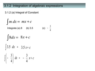 3.1.2  Integration of algebraic expressions Integrate (a) 8  (b) 3.5  (c)  3.1.2 (a) Integral of Constant 