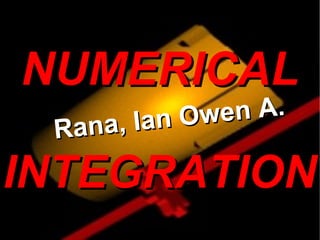 NUMERICAL
              Owe n A.
 Ran a , Ia n

INTEGRATION
 