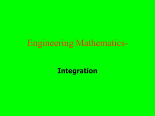 Engineering Mathematics-

       Integration
 