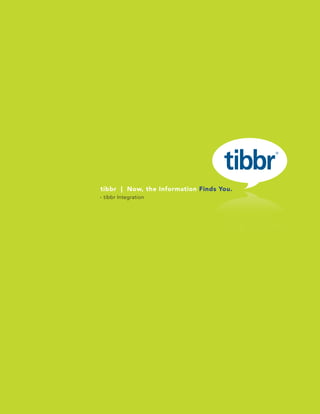 www.tibbr.com
1
tibbr | Now, the Information Finds You.
- tibbr Integration
 