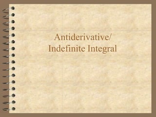 Antiderivative/
Indefinite Integral
 