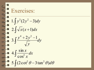 Exercises:
3

1. y ( 2 y
2.
3.

2

3)dy

x ( x 1)dx
y4

2 y2 1
dy
y

sin x
4.
dx
2
cos x
5. (2 cot2

3 tan 2 )d

 