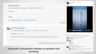 having one’s pronunciation checked via uploaded voice
recordings
 