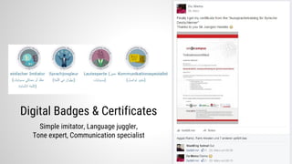 Digital Badges & Certificates
Simple imitator, Language juggler,
Tone expert, Communication specialist
 