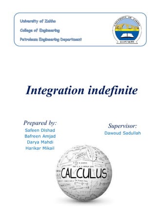 Integration indefinite
Prepared by:
Safeen Dlshad
Bafreen Amjad
Darya Mahdi
Harikar Mikail
Supervisor:
Dawoud Sadullah
 