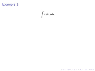 Example 1
x sin xdx
 