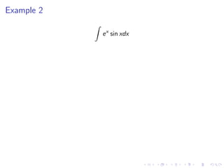 Example 2
ex
sin xdx
 