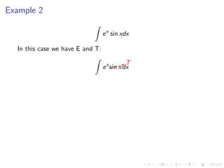Example 2
ex
sin xdx
In this case we have E and T:
ex$$$XT
sin xdx
 